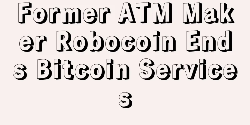 Former ATM Maker Robocoin Ends Bitcoin Services