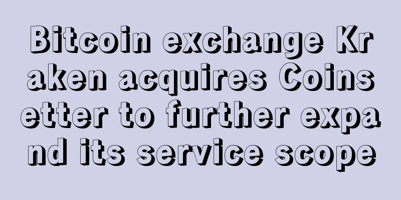 Bitcoin exchange Kraken acquires Coinsetter to further expand its service scope