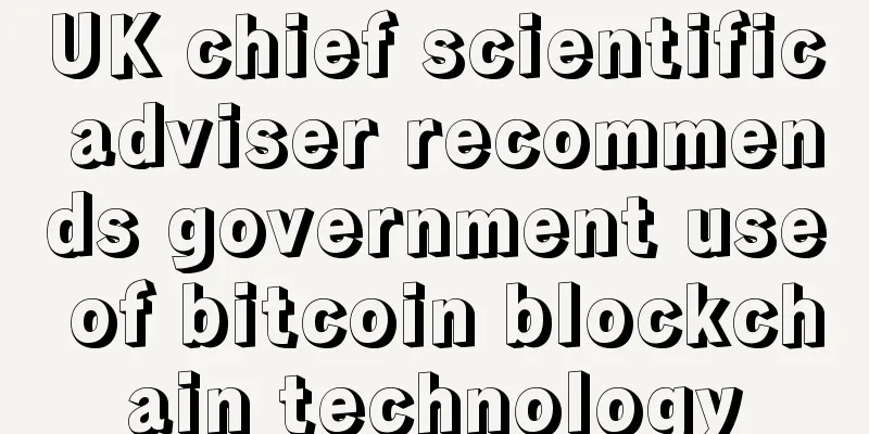 UK chief scientific adviser recommends government use of bitcoin blockchain technology