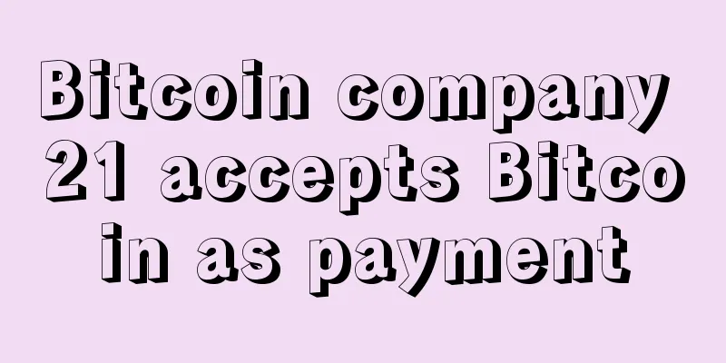 Bitcoin company 21 accepts Bitcoin as payment
