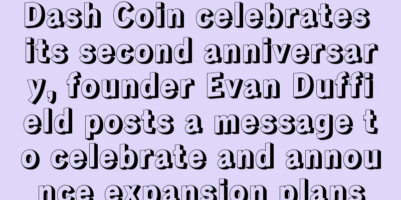 Dash Coin celebrates its second anniversary, founder Evan Duffield posts a message to celebrate and announce expansion plans