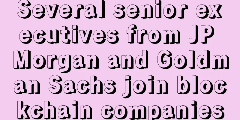Several senior executives from JP Morgan and Goldman Sachs join blockchain companies