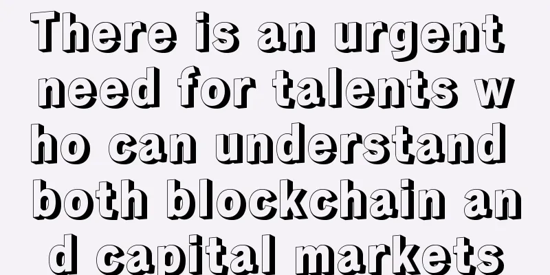 There is an urgent need for talents who can understand both blockchain and capital markets