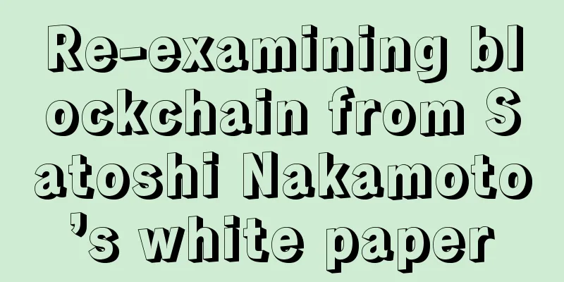 Re-examining blockchain from Satoshi Nakamoto’s white paper