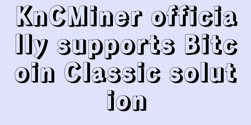 KnCMiner officially supports Bitcoin Classic solution