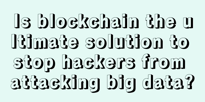 Is blockchain the ultimate solution to stop hackers from attacking big data?