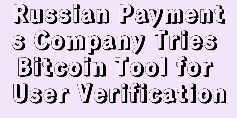Russian Payments Company Tries Bitcoin Tool for User Verification