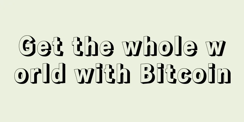 Get the whole world with Bitcoin