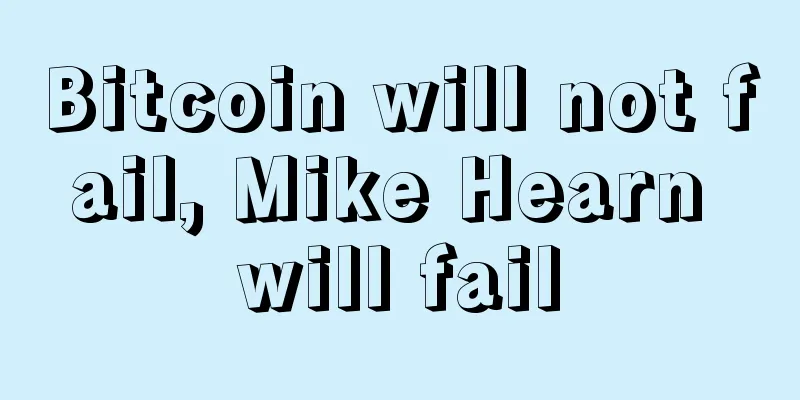 Bitcoin will not fail, Mike Hearn will fail