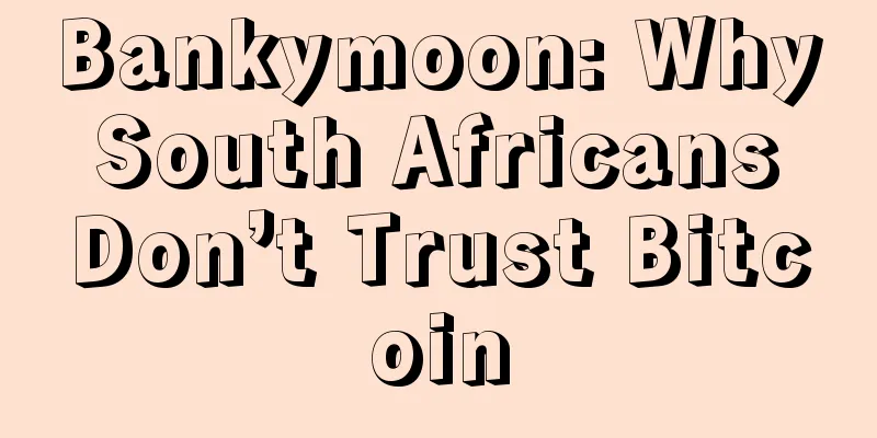 Bankymoon: Why South Africans Don’t Trust Bitcoin