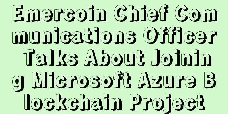 Emercoin Chief Communications Officer Talks About Joining Microsoft Azure Blockchain Project