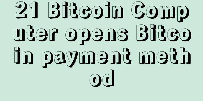 21 Bitcoin Computer opens Bitcoin payment method