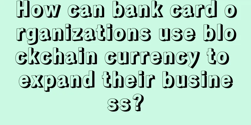 How can bank card organizations use blockchain currency to expand their business?
