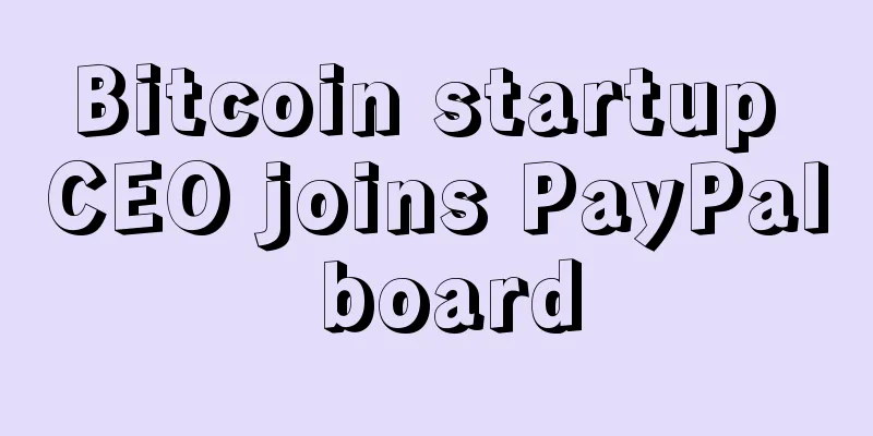 Bitcoin startup CEO joins PayPal board
