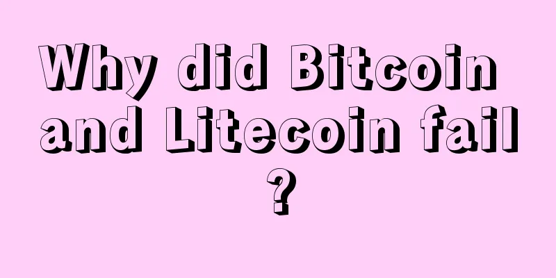 Why did Bitcoin and Litecoin fail?