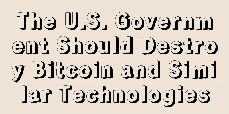 The U.S. Government Should Destroy Bitcoin and Similar Technologies