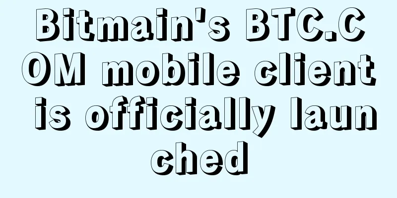 Bitmain's BTC.COM mobile client is officially launched