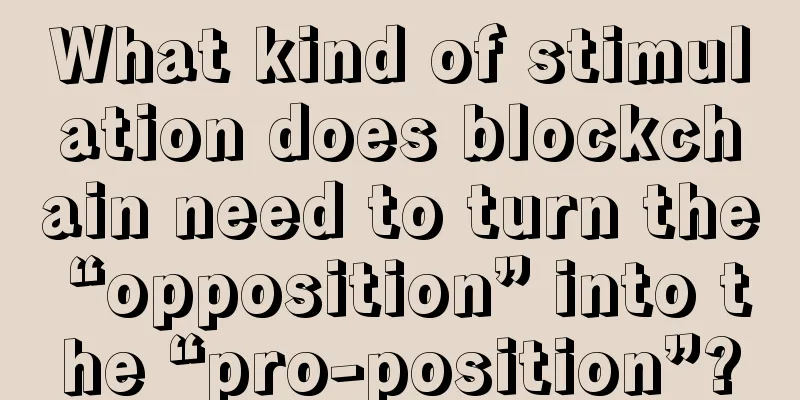 What kind of stimulation does blockchain need to turn the “opposition” into the “pro-position”?