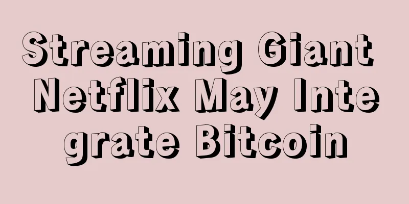 Streaming Giant Netflix May Integrate Bitcoin