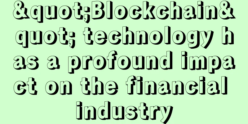 "Blockchain" technology has a profound impact on the financial industry