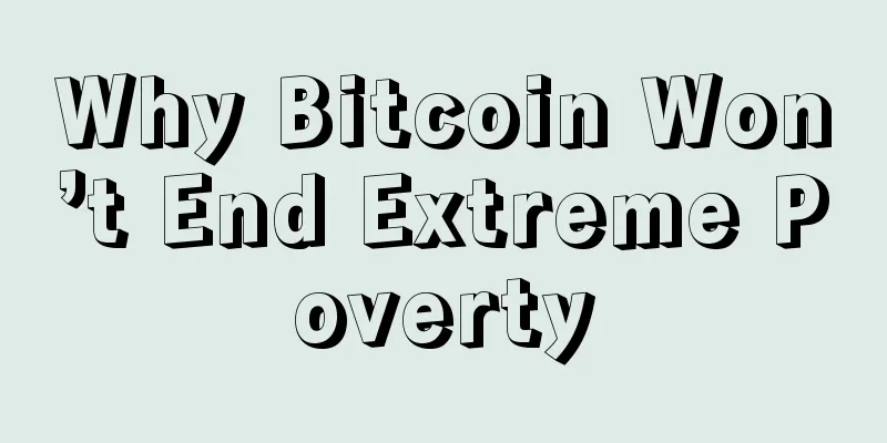 Why Bitcoin Won’t End Extreme Poverty