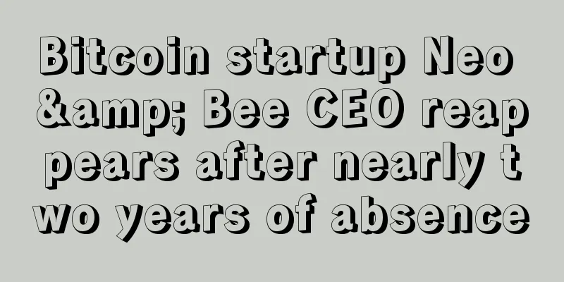 Bitcoin startup Neo & Bee CEO reappears after nearly two years of absence