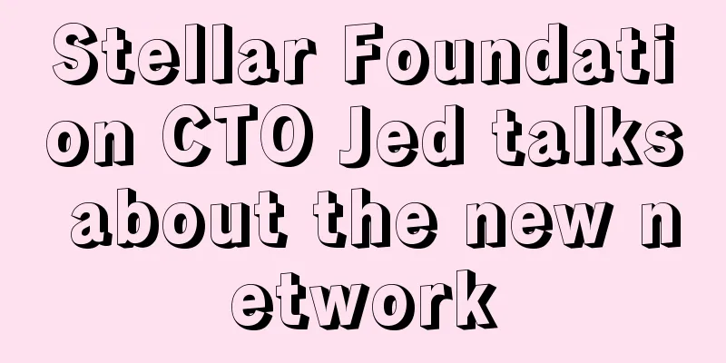 Stellar Foundation CTO Jed talks about the new network