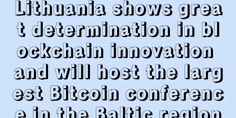 Lithuania shows great determination in blockchain innovation and will host the largest Bitcoin conference in the Baltic region