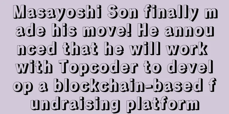 Masayoshi Son finally made his move! He announced that he will work with Topcoder to develop a blockchain-based fundraising platform