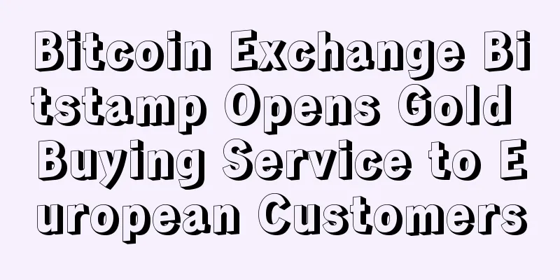 Bitcoin Exchange Bitstamp Opens Gold Buying Service to European Customers