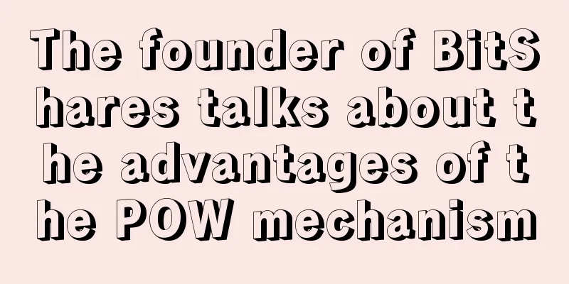 The founder of BitShares talks about the advantages of the POW mechanism