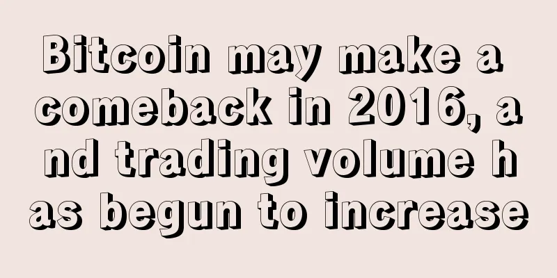 Bitcoin may make a comeback in 2016, and trading volume has begun to increase