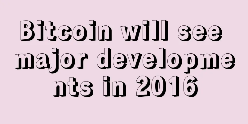 Bitcoin will see major developments in 2016