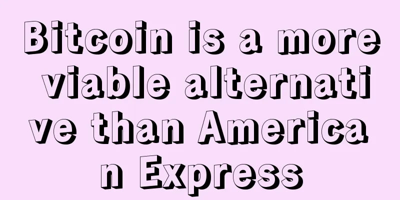 Bitcoin is a more viable alternative than American Express