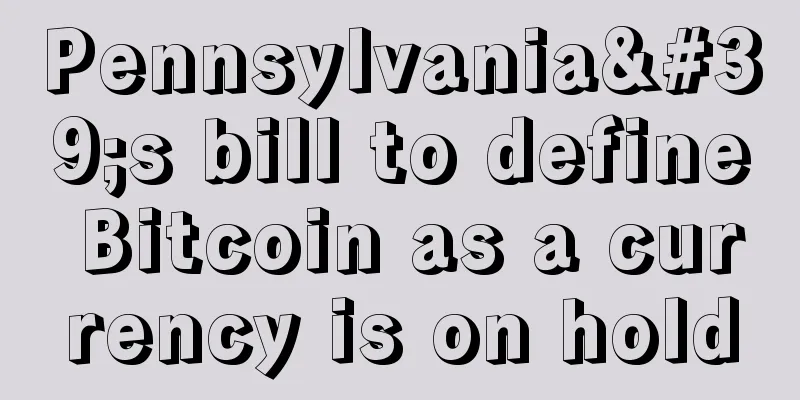 Pennsylvania's bill to define Bitcoin as a currency is on hold