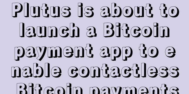 Plutus is about to launch a Bitcoin payment app to enable contactless Bitcoin payments