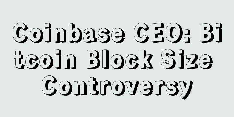 Coinbase CEO: Bitcoin Block Size Controversy