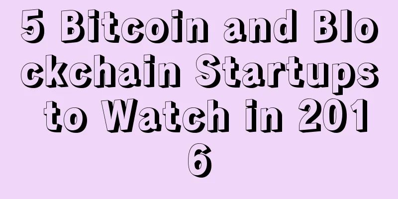 5 Bitcoin and Blockchain Startups to Watch in 2016