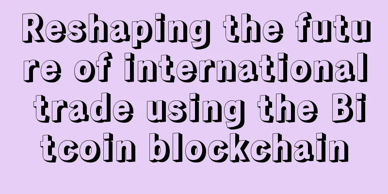 Reshaping the future of international trade using the Bitcoin blockchain