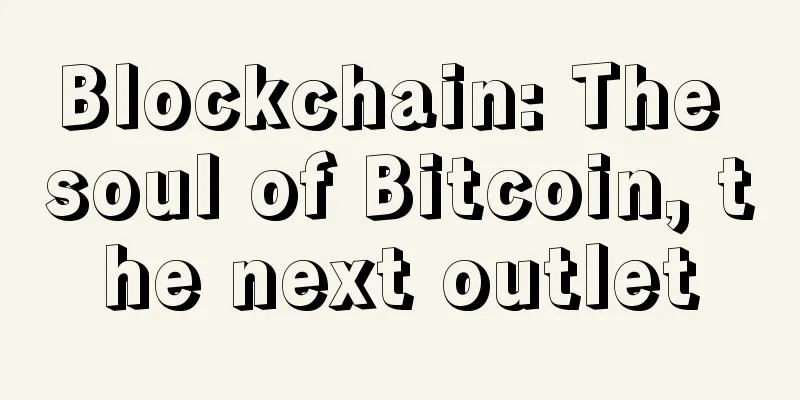Blockchain: The soul of Bitcoin, the next outlet