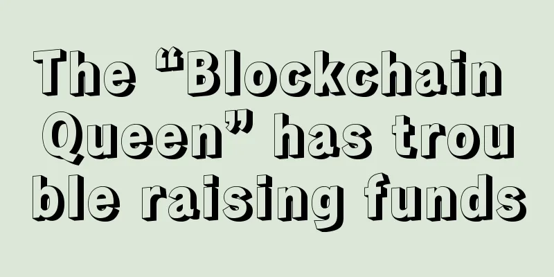 The “Blockchain Queen” has trouble raising funds