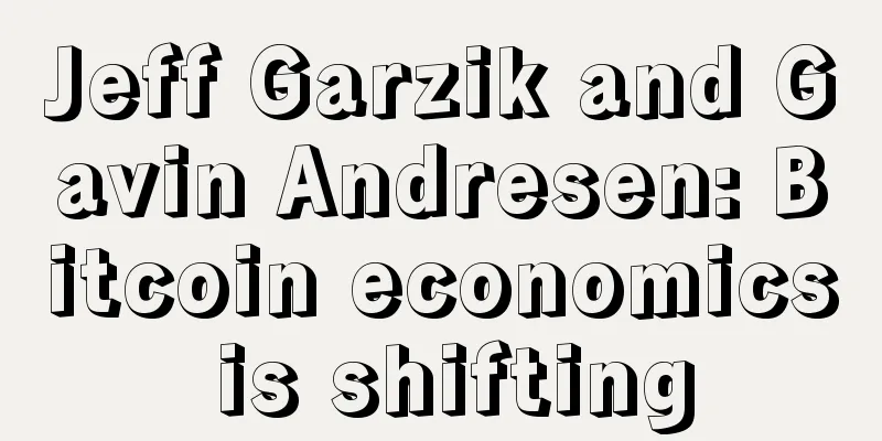 Jeff Garzik and Gavin Andresen: Bitcoin economics is shifting