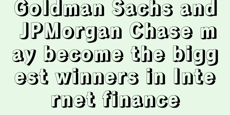 Goldman Sachs and JPMorgan Chase may become the biggest winners in Internet finance
