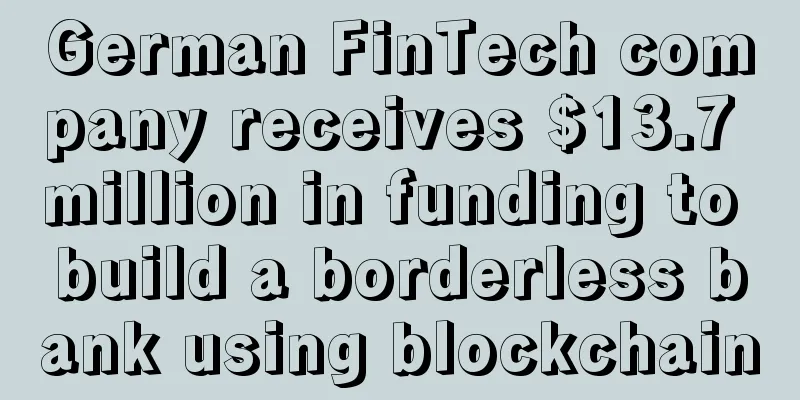 German FinTech company receives $13.7 million in funding to build a borderless bank using blockchain