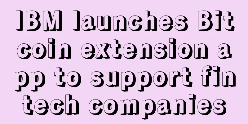 IBM launches Bitcoin extension app to support fintech companies
