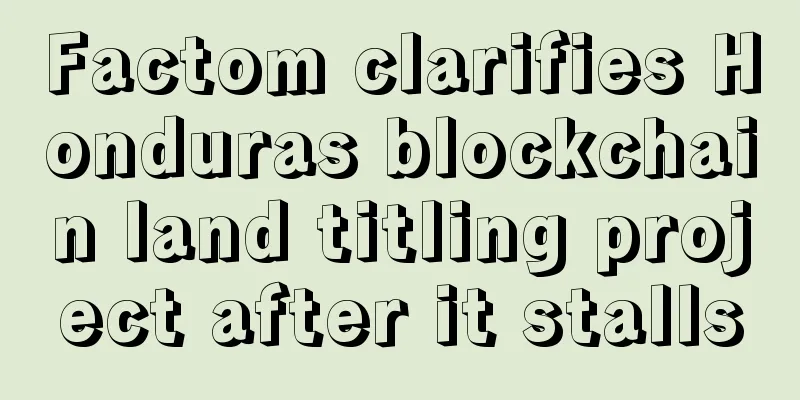 Factom clarifies Honduras blockchain land titling project after it stalls