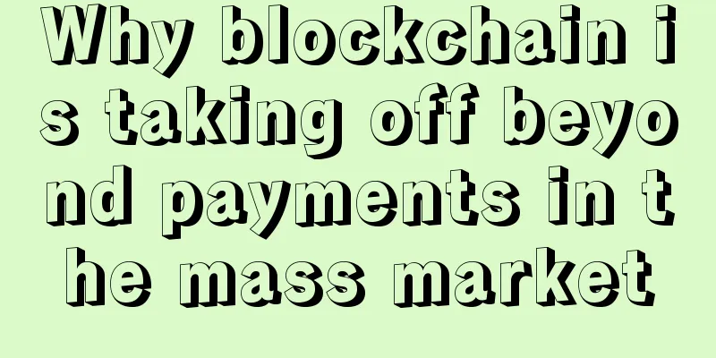 Why blockchain is taking off beyond payments in the mass market