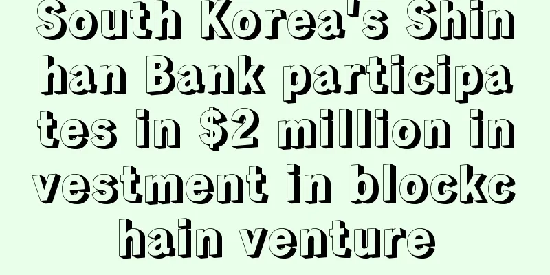 South Korea's Shinhan Bank participates in $2 million investment in blockchain venture