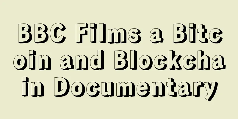 BBC Films a Bitcoin and Blockchain Documentary