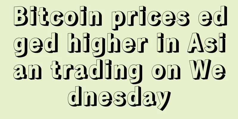 Bitcoin prices edged higher in Asian trading on Wednesday